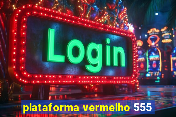 plataforma vermelho 555